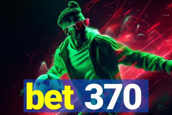 bet 370